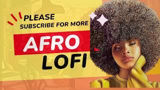 Lofi Afro  smooth Chill for study relax sleep #afrolofi #afrobeats #afrochills