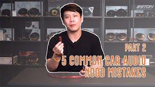 5 Common Car Audio Noob Mistakes Part 2 - Watch This Before Getting Your Car Audio Upgraded