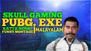 PUBG. EXE MALAYALAM // FUNNY MONTAGE  // SKULL GAMING