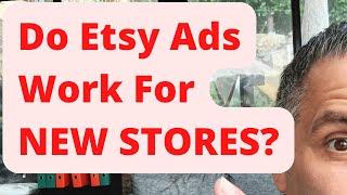 Do Etsy Etsy Ads Work For NEW Stores?