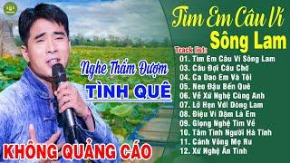 TÌM EM CÂU VÍ SÔNG LAM - A PÁO LK Dân Ca Xứ Nghệ Hay Nhất Vừa Ra Lò NGHE MÊ MẨN LÒNG NGƯỜI