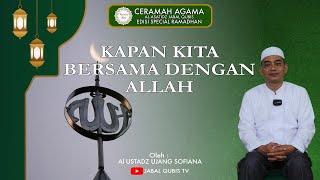 KAPAN KITA BERSAMA DENGAN ALLAH Oleh : Al Ustadz Ujang Sofiana SAg