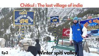 Chitkul the last village of india | Winter spiti valley Ep2 | travelling beardo