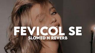 Fevicol Se (Slowed n Reverb)