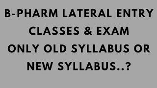 B-Pharm Lateral Entry Classes & Exam only For Old syllabus Or New Syllabus