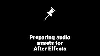 Preparing audio assets for After Effects