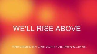 We'll Rise Above (Lyrics) - One Voice Children's Choir