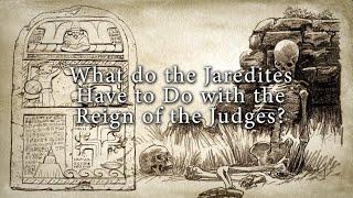 What do the Jaredites Have to Do with the Reign of the Judges? (Knowhy #106)