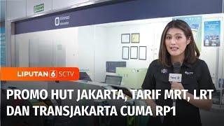 Tarif MRT, LRT, Transjakarta Cuma Rp1 Selama Dua Hari Dalam Rangka HUT Jakarta | Liputan 6