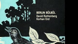 Berlin Bülbül, David Rothenberg and Korhan Erel live with birds