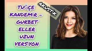 TUĞÇE KANDEMİR & GURBET ELLER  Akustik Uzun Versiyon (Official Video)