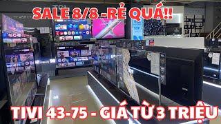 SALE 8/8: Giảm giá cho TIVI 43- 75 giá từ 3 triệu | CƠ HỘI MUA TIVI GIÁ CỰC RẺ