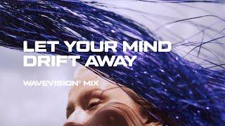 Let Your Mind Drift Away | Deep Chill Music Mix  WAVEVISION®