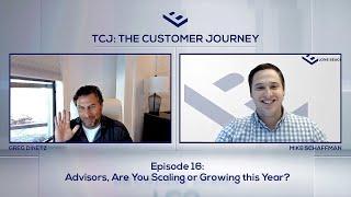 The Customer Journey Episode 16: Financial Advisors, Are You Scaling or Growing This Year?