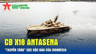 CB X18 Antasena - “Thuyền tăng” cực độc đáo của Indonesia- Báo QĐND