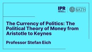 Prof Stefan Eich: The Currency of Politics: The Political Theory of Money from Aristotle to Keynes