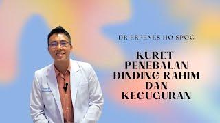 Kuret Penebalan Dinding Rahim Dan Keguguran | dr Erfenes Ho SpOG