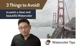 3 Things to Avoid! - to paint a clean and beautiful Watercolor