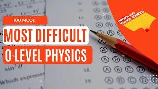 100 most difficult MCQs | O Level Physics | Paper 1