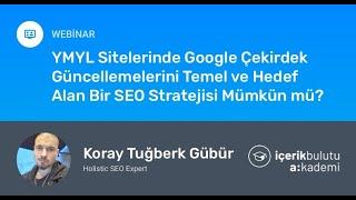 YMYL Siteleri için Google Core Güncellemelerini Temel Alan SEO Stratejileri - Koray Tuğberk GÜBÜR