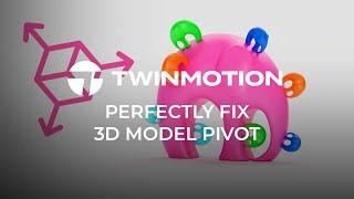 Twinmotion 2024.1 - Two Effective Ways To Fix 3D Model Pivot
