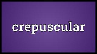 Crepuscular Meaning