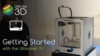 Getting Started with the Ultimaker 2+ (Plus) | Tutorial | Dream 3D