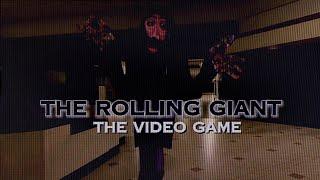 The Rolling Giant Video Game.