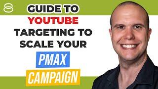  Guide to YouTube Targeting | Scaling Performance Max Campaigns for eCommerce Part 4