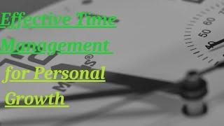 Effective Time Management for Personal Growth #growth #timemanagement