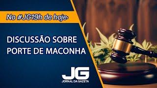 Discussão sobre porte de maconha - Jornal da Gazeta - 20/06/2024