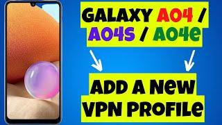 How to Add a New VPN Profile Samsung Galaxy A04 / A04s / A04e