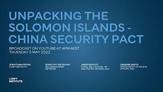 Unpacking the Solomon Islands – China Security pact