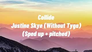 Justine Skye - Collide (Without Tyga) (Sped up + pitched)