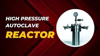 High Pressure Autoclave Reactor Explained