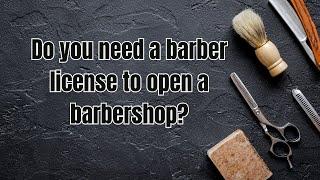 Do you need a barber license to open a barbershop?