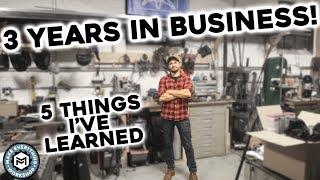 5 Things I've Learned After 3 Years In Business | Maker Fabricator Educator