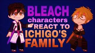 Bleach react to Ichigo's family ||