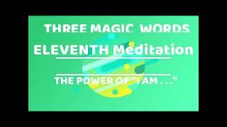 TWELFTH   MEDITATION: THE POWER OF" I AM ….” THREE MAGIC WORDS -