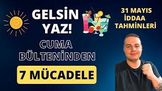 GELSİN YAZ! CUMADAN 7 MÜCADELE | 30 Mayıs 2024 Cuma İddaa Tahminleri