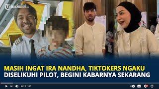 Masih Ingat Ira Nandha, TikTokers Ngaku Diselikuhi Elmer Sang Pilot, Begini Kabarnya Sekarang