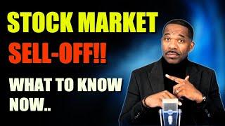 Market Sell-Off!...What To Know Now!!