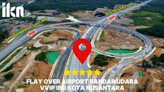 IKN HARI INI‼️WOW KEREN SEPERTI SIRKUIT EROPA!!FLAY OVER AIRPORT BANDAR UDARA NUSANTARA & TOL IKN 5B