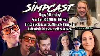 SimpCast Happy Father’s Day! Pearl & Heidi Briones! Chrissie’s Alyssa Mercante jokes at Nick Rekieta