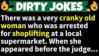 DIRTY JOKES! - A very cranky old woman was arrested for shoplifting at a supermarket...