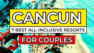 Top 7 Best All-Inclusive Resorts in Cancun for COUPLES (2025)