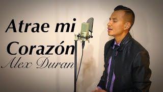 "Atrae Mi Corazón" (Marcos Brunet - Toma Tu Lugar) - Alex Duran - Cover - Letra