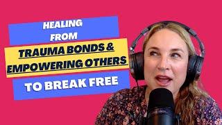 Healing from Trauma Bonds and Empowering Others to Break Free with Dr. Nadine Macaluso