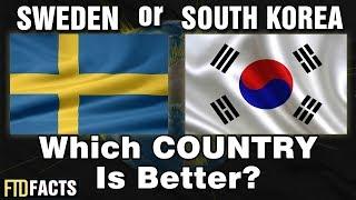 SWEDEN or SOUTH KOREA - Which Country Is Better?