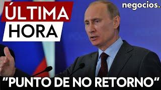 ÚLTIMA HORA | Putin advierte: "El mundo está cerca de un punto de no retorno"